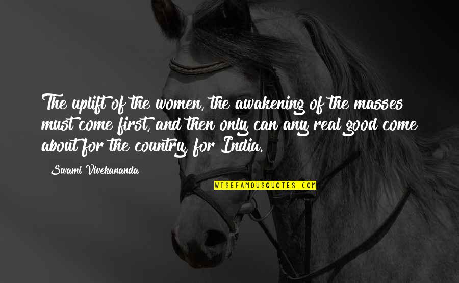 Country India Quotes By Swami Vivekananda: The uplift of the women, the awakening of