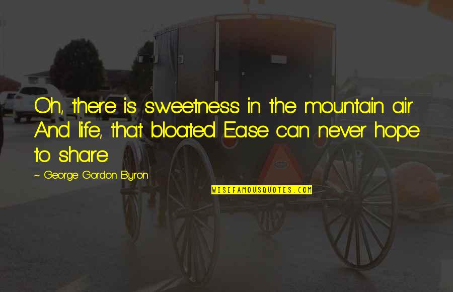 Country Is A Way Of Life Quotes By George Gordon Byron: Oh, there is sweetness in the mountain air