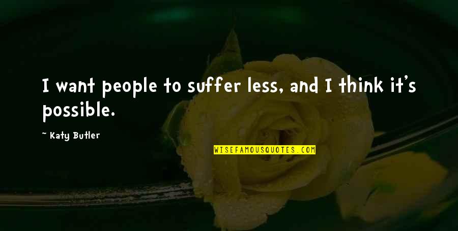 Country Koozie Quotes By Katy Butler: I want people to suffer less, and I