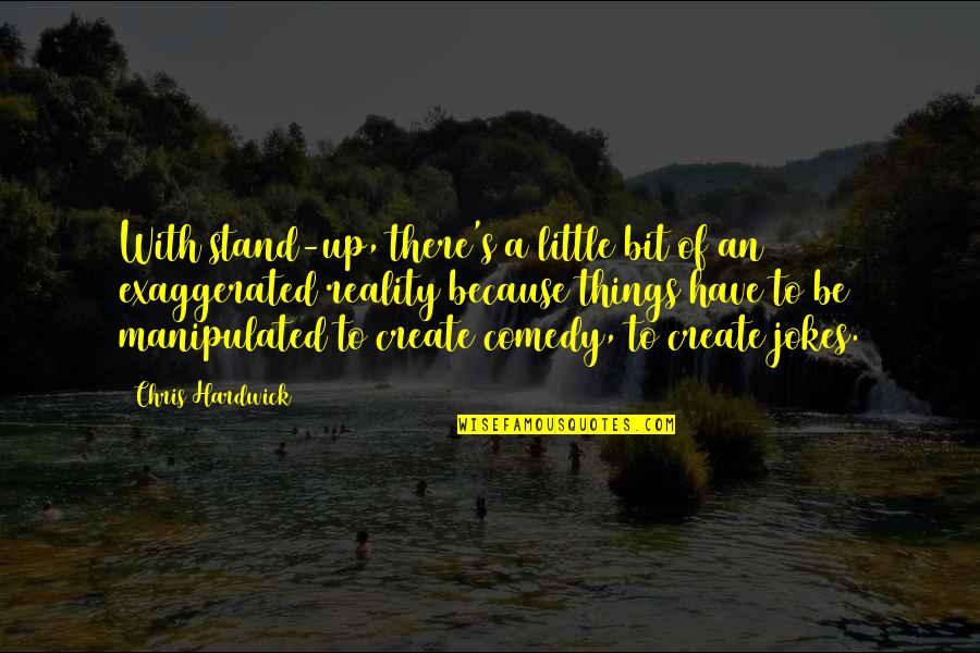 Country Leaving Quotes By Chris Hardwick: With stand-up, there's a little bit of an Country Leaving Quotes By Chris Hardwick: With stand-up, there's a little bit of an