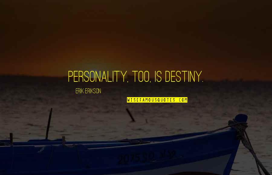 Country Life Song Quotes By Erik Erikson: Personality, too, is destiny.