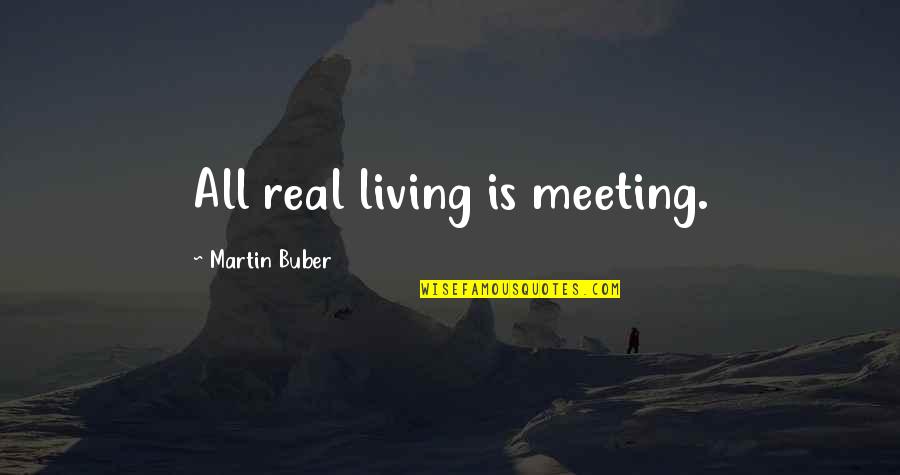 Country Line Dancing Quotes By Martin Buber: All real living is meeting.