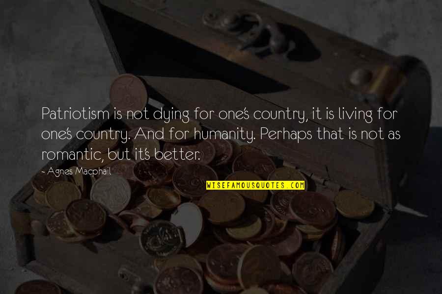 Country Living Quotes By Agnes Macphail: Patriotism is not dying for one's country, it