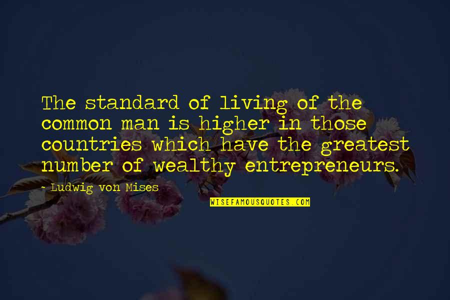Country Living Quotes By Ludwig Von Mises: The standard of living of the common man