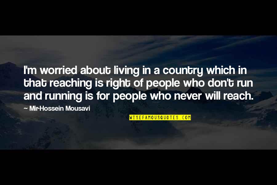 Country Living Quotes By Mir-Hossein Mousavi: I'm worried about living in a country which