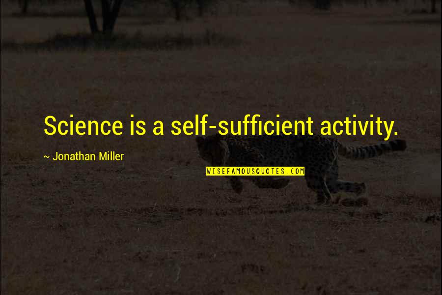 Country Living Sayings And Quotes By Jonathan Miller: Science is a self-sufficient activity.