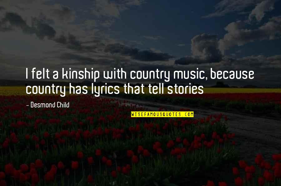 Country Lyrics Quotes By Desmond Child: I felt a kinship with country music, because