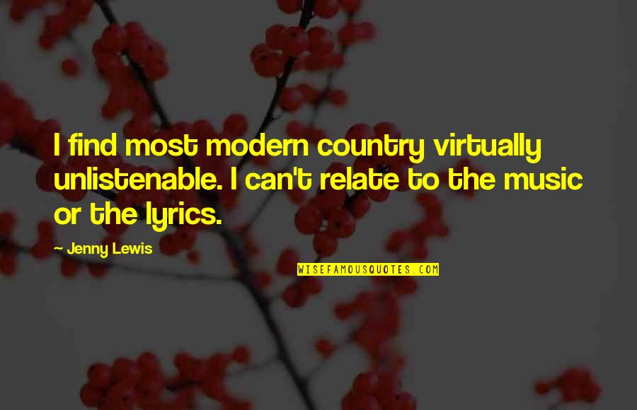 Country Lyrics Quotes By Jenny Lewis: I find most modern country virtually unlistenable. I