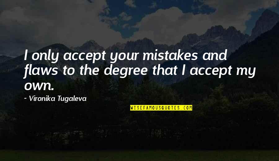 Country Morning Quotes By Vironika Tugaleva: I only accept your mistakes and flaws to