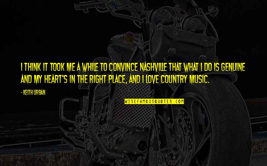 Country Music Love Quotes By Keith Urban: I think it took me a while to