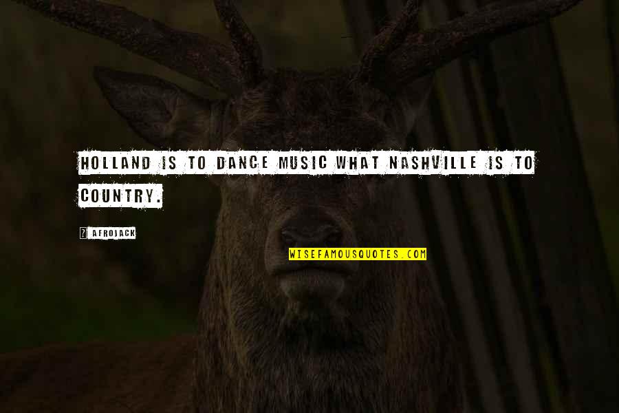 Country Music Nashville Quotes By Afrojack: Holland is to dance music what Nashville is