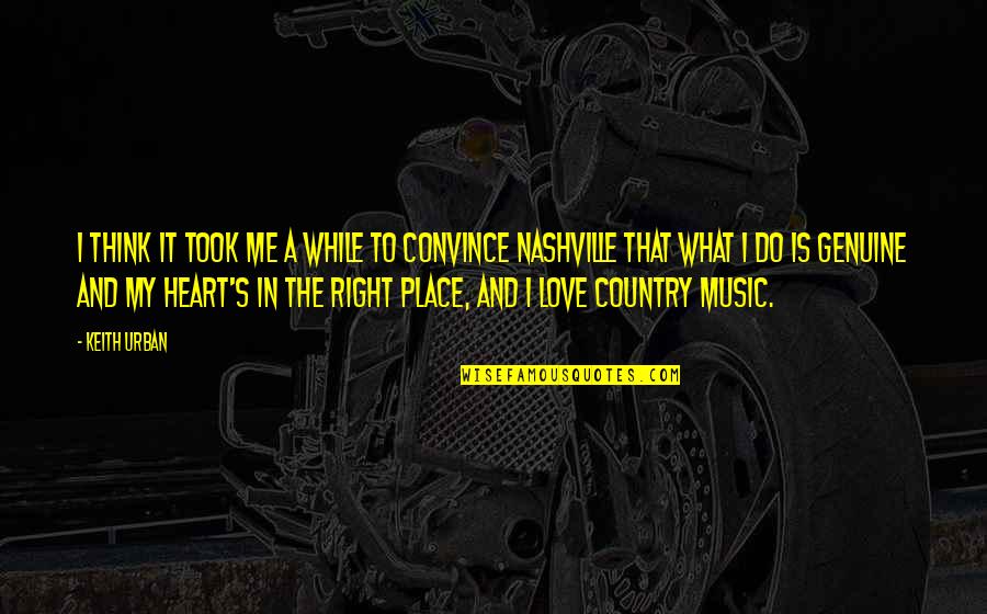 Country Music Nashville Quotes By Keith Urban: I think it took me a while to