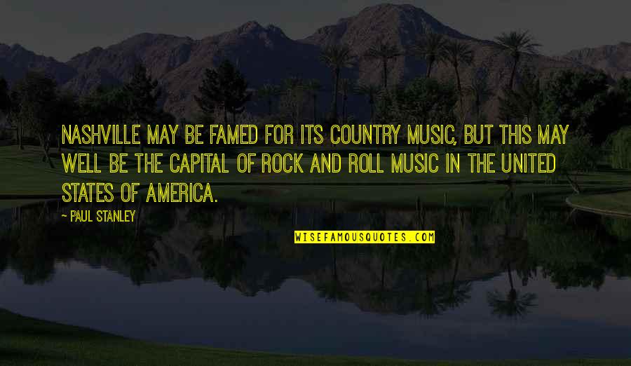 Country Music Nashville Quotes By Paul Stanley: Nashville may be famed for its country music,