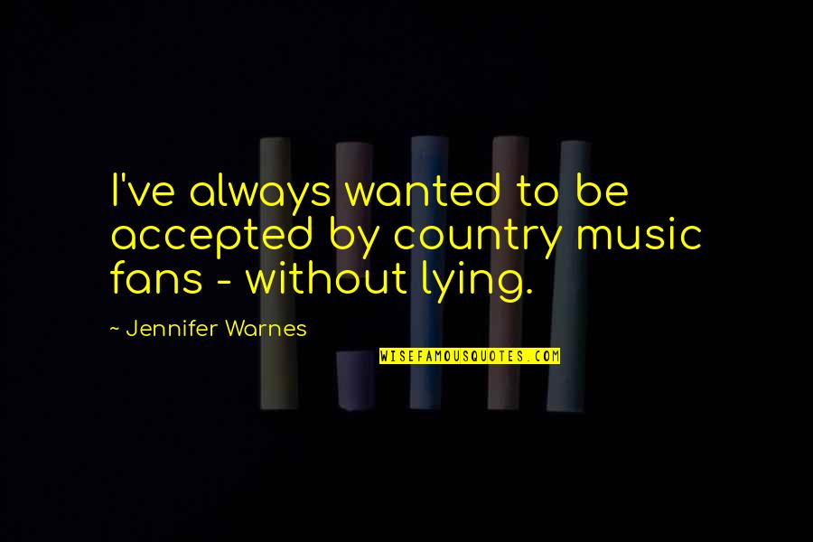 Country Music Quotes By Jennifer Warnes: I've always wanted to be accepted by country