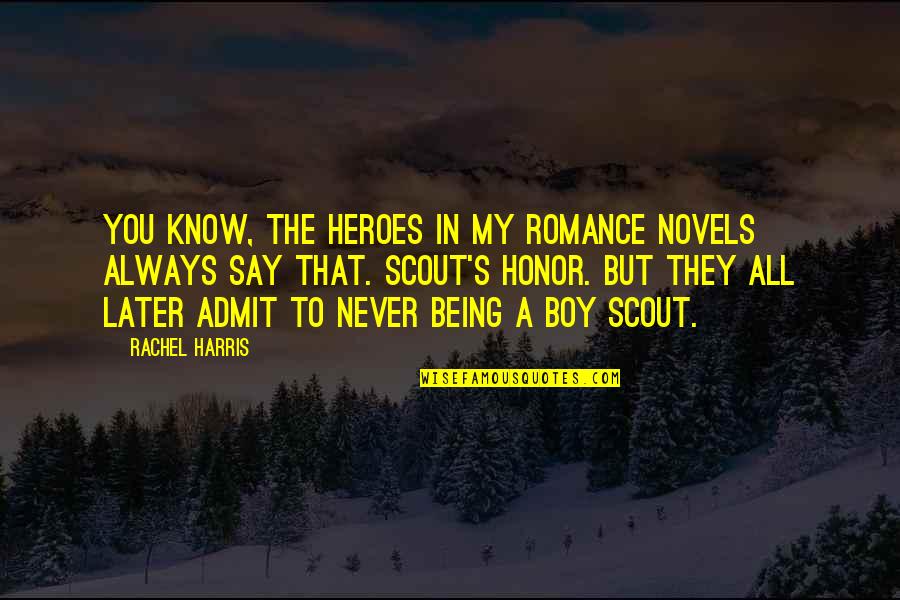 Country Music Quotes By Rachel Harris: You know, the heroes in my romance novels