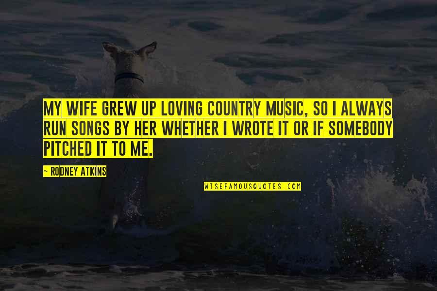 Country Music Quotes By Rodney Atkins: My wife grew up loving country music, so