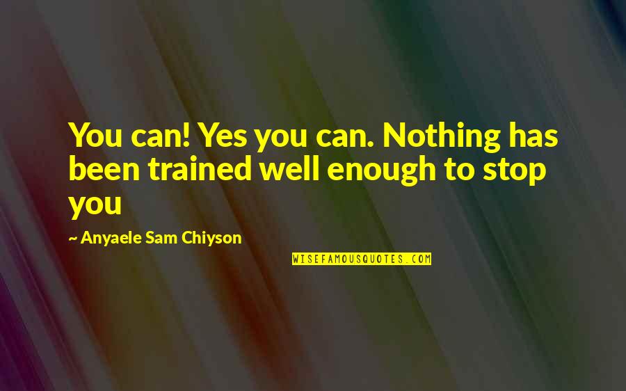 Country Music Singers Quotes By Anyaele Sam Chiyson: You can! Yes you can. Nothing has been