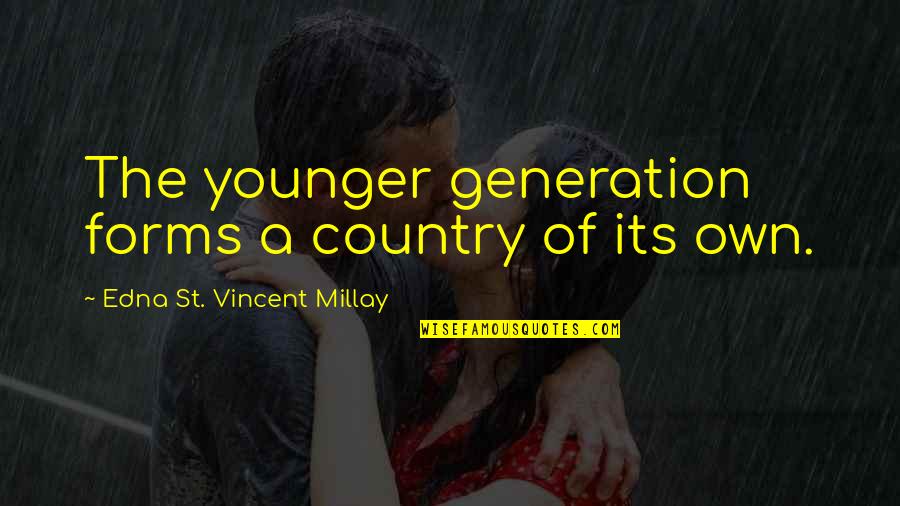 Country Of Quotes By Edna St. Vincent Millay: The younger generation forms a country of its