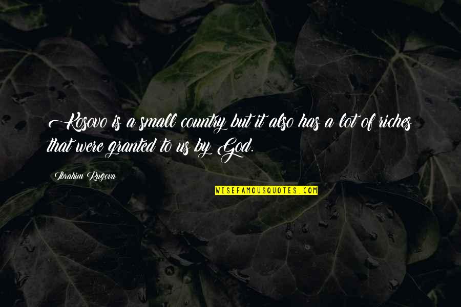 Country Of Quotes By Ibrahim Rugova: Kosovo is a small country but it also Country Of Quotes By Ibrahim Rugova: Kosovo is a small country but it also