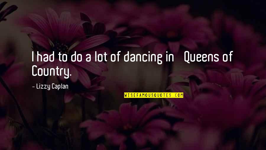 Country Of Quotes By Lizzy Caplan: I had to do a lot of dancing