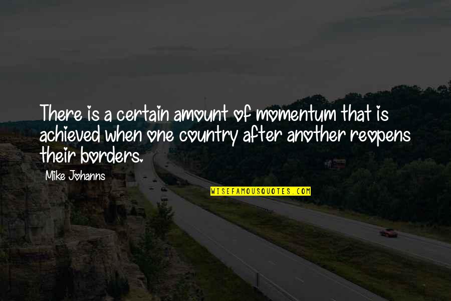 Country Of Quotes By Mike Johanns: There is a certain amount of momentum that