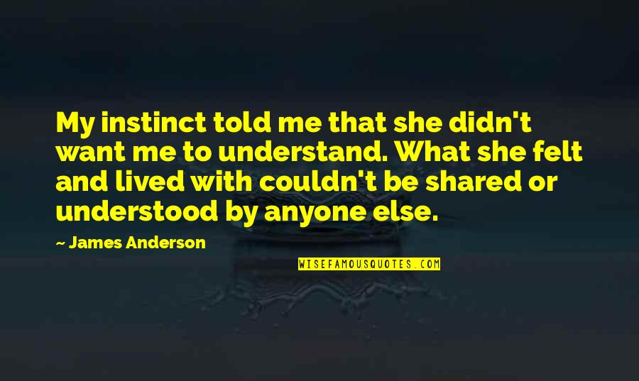Country Or Region Quotes By James Anderson: My instinct told me that she didn't want Country Or Region Quotes By James Anderson: My instinct told me that she didn't want