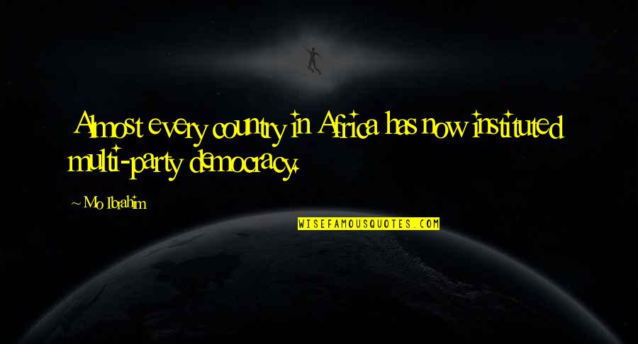 Country Over Party Quotes By Mo Ibrahim: Almost every country in Africa has now instituted
