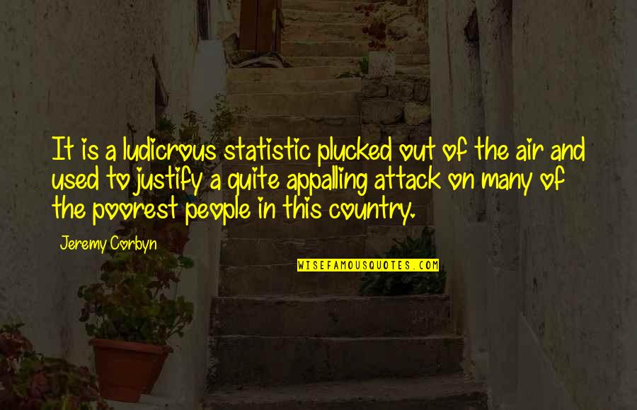 Country People Quotes By Jeremy Corbyn: It is a ludicrous statistic plucked out of