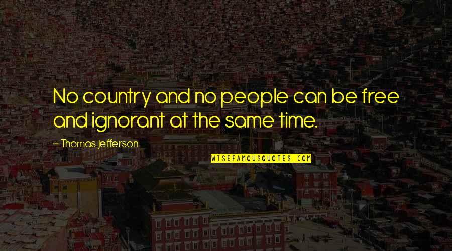 Country People Quotes By Thomas Jefferson: No country and no people can be free