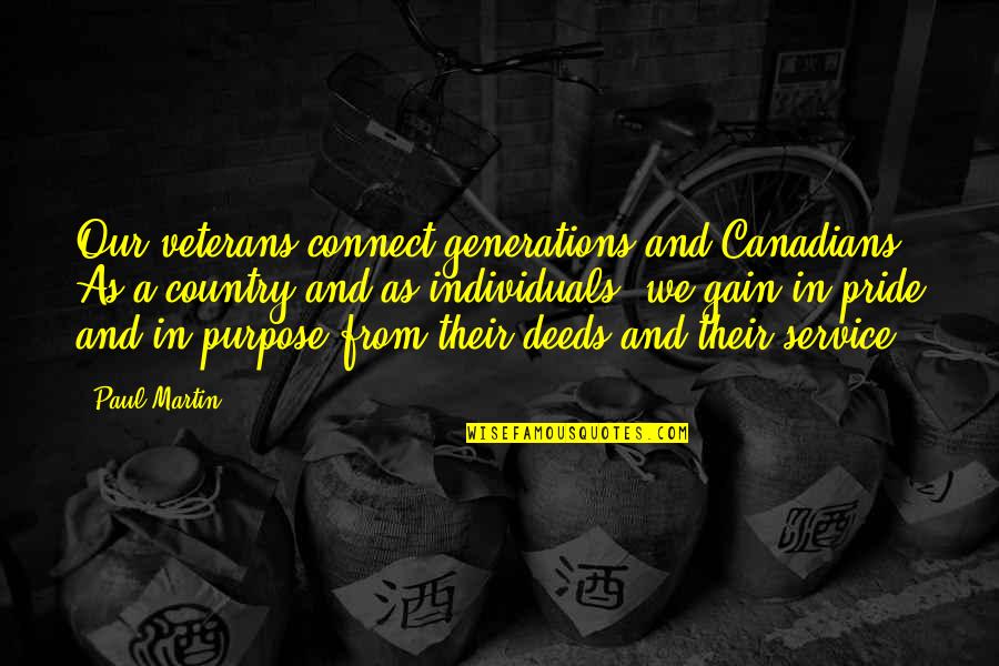 Country Pride Quotes By Paul Martin: Our veterans connect generations and Canadians. As a