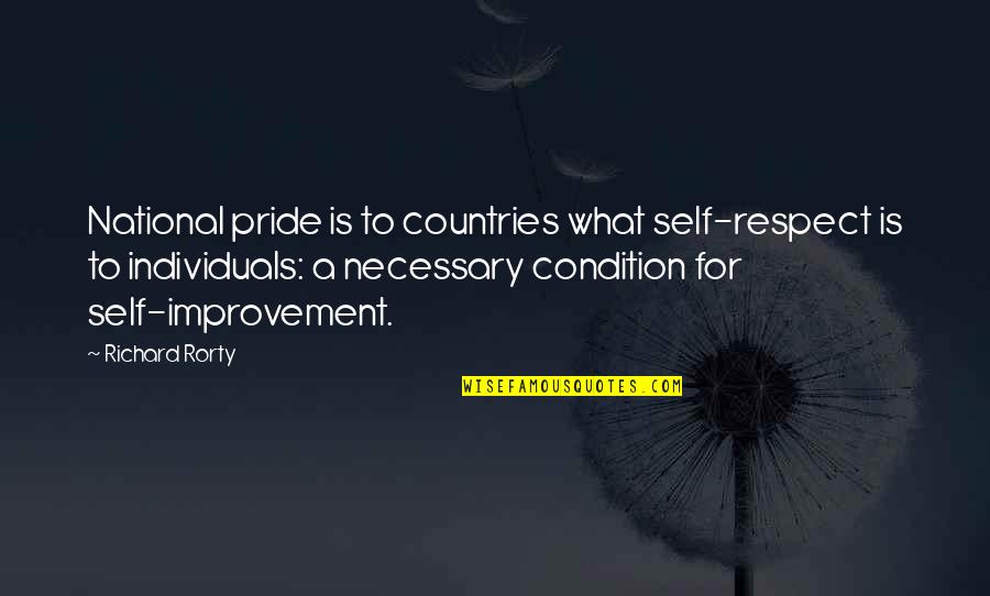 Country Pride Quotes By Richard Rorty: National pride is to countries what self-respect is