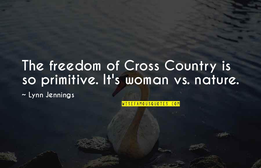 Country Primitive Quotes By Lynn Jennings: The freedom of Cross Country is so primitive.