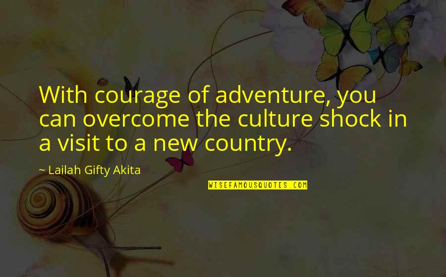 Country Sayings And Quotes By Lailah Gifty Akita: With courage of adventure, you can overcome the