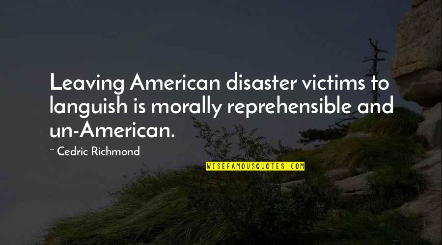 Country Song Girl Quotes By Cedric Richmond: Leaving American disaster victims to languish is morally