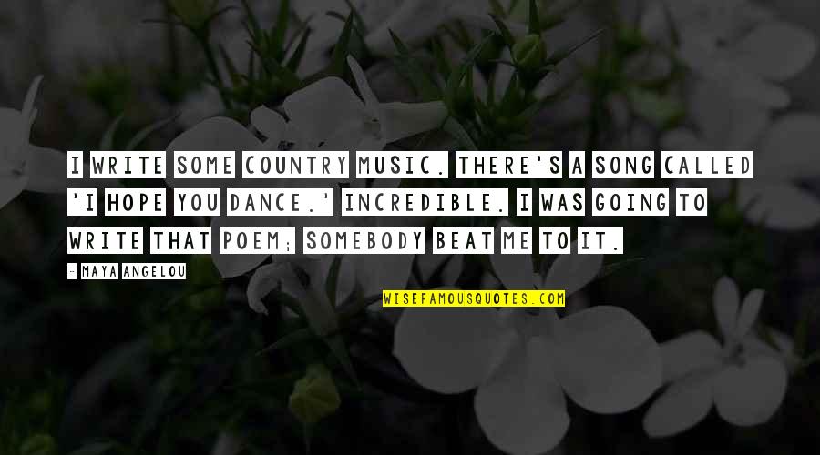 Country Song Quotes By Maya Angelou: I write some country music. There's a song