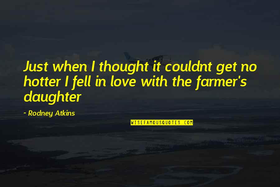 Country Song Quotes By Rodney Atkins: Just when I thought it couldnt get no