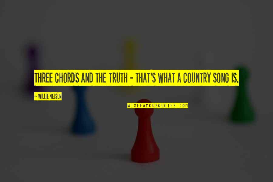 Country Song Quotes By Willie Nelson: Three chords and the truth - that's what