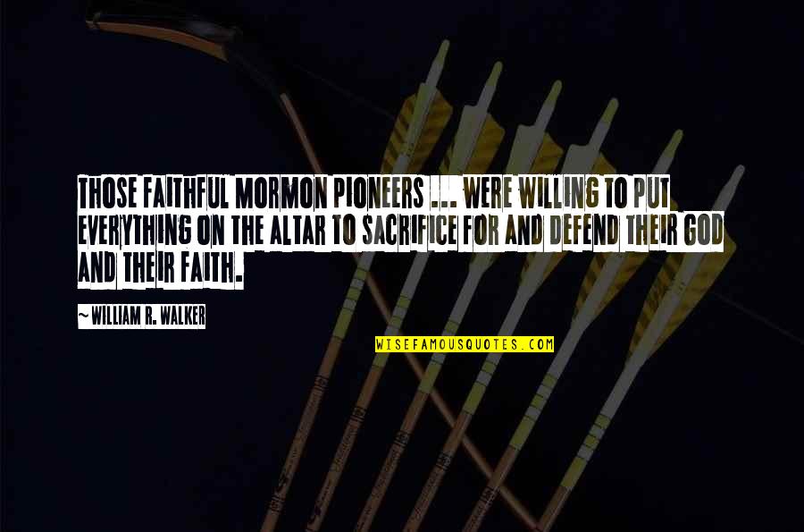 Country Song Sister Quotes By William R. Walker: Those faithful Mormon pioneers ... were willing to