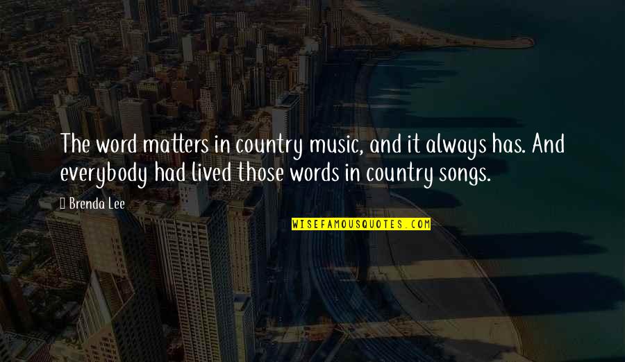 Country Songs Quotes By Brenda Lee: The word matters in country music, and it