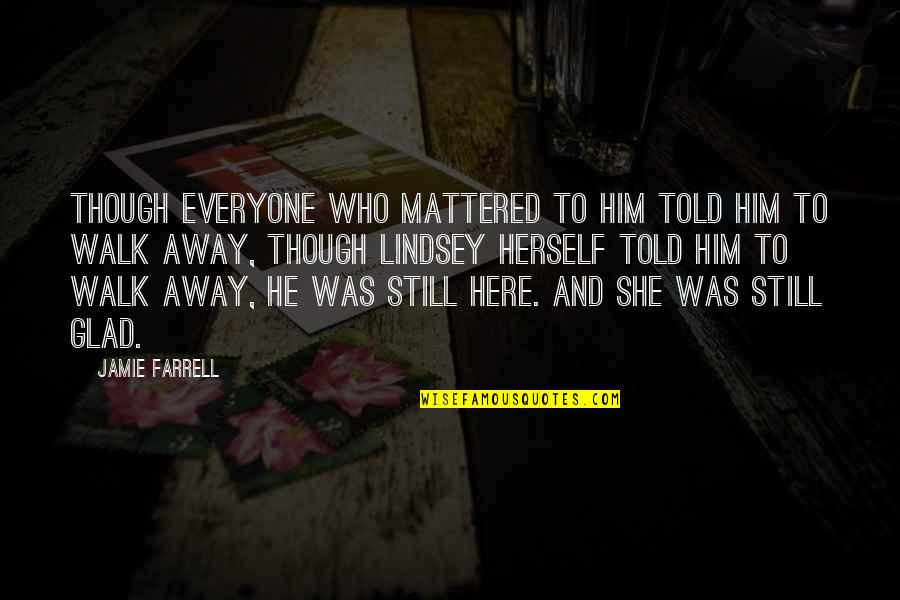 Country Songs Quotes By Jamie Farrell: Though everyone who mattered to him told him