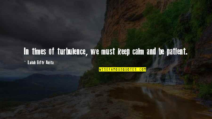 Country Songs Quotes By Lailah Gifty Akita: In times of turbulence, we must keep calm