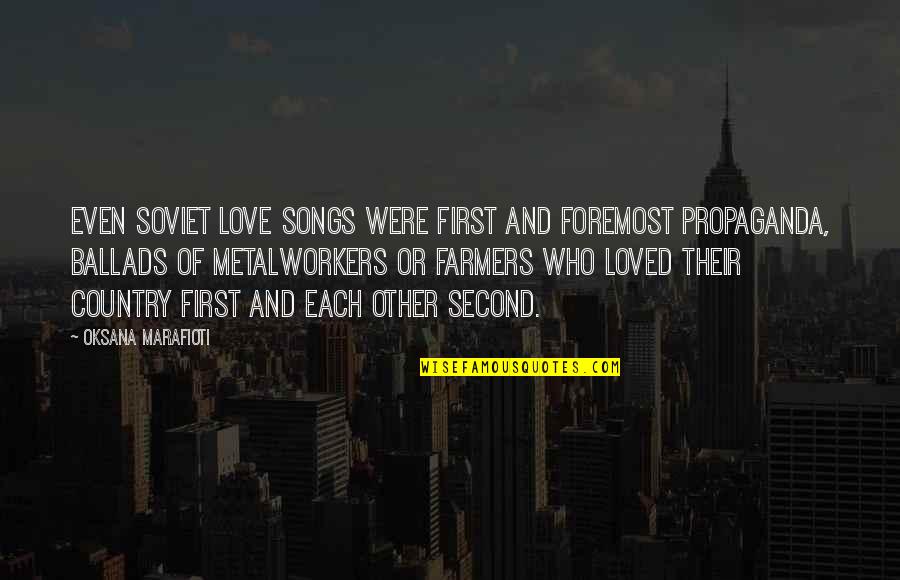 Country Songs Quotes By Oksana Marafioti: Even Soviet love songs were first and foremost