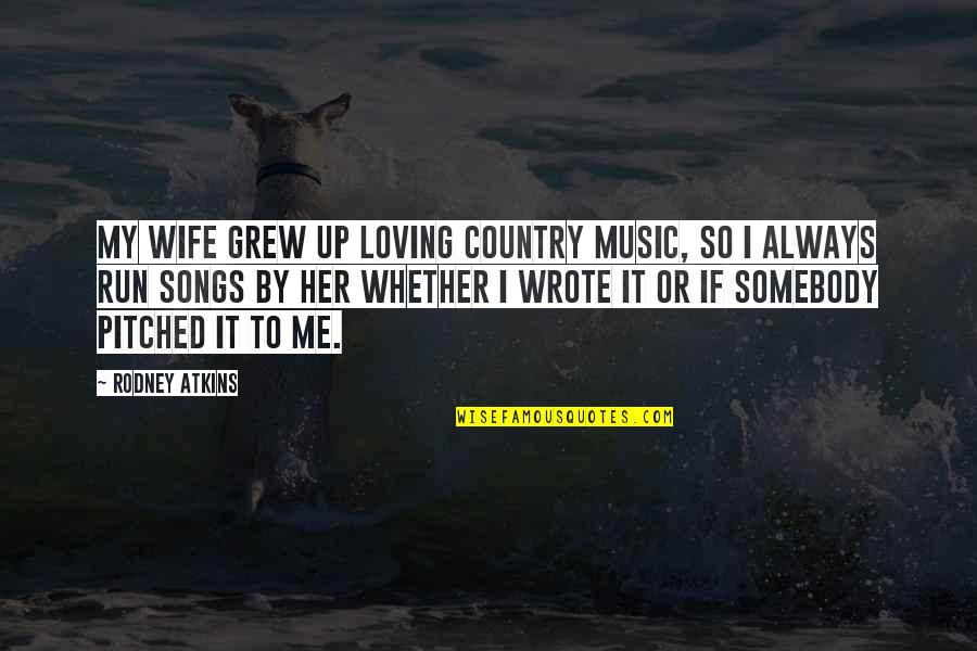 Country Songs Quotes By Rodney Atkins: My wife grew up loving country music, so