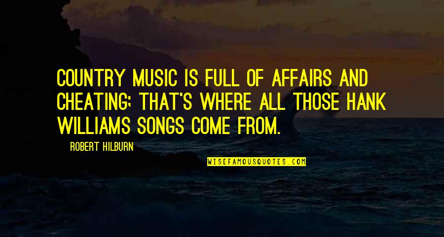 Country Songs With Quotes By Robert Hilburn: Country music is full of affairs and cheating;