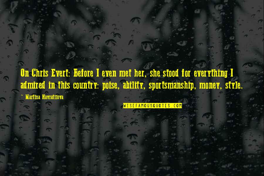 Country Style Quotes By Martina Navratilova: On Chris Evert: Before I even met her, Country Style Quotes By Martina Navratilova: On Chris Evert: Before I even met her,