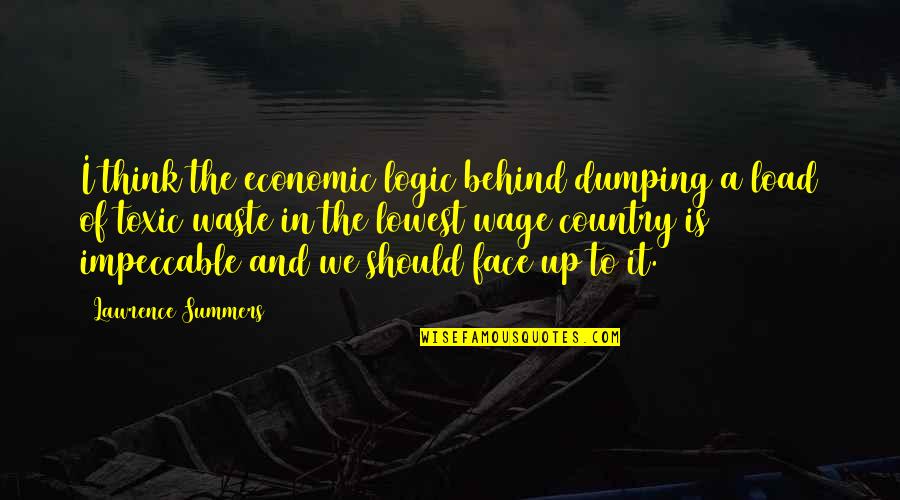 Country Summers Quotes By Lawrence Summers: I think the economic logic behind dumping a