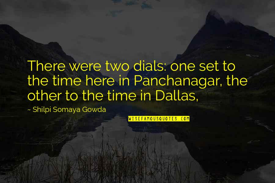 Country Terms And Quotes By Shilpi Somaya Gowda: There were two dials: one set to the