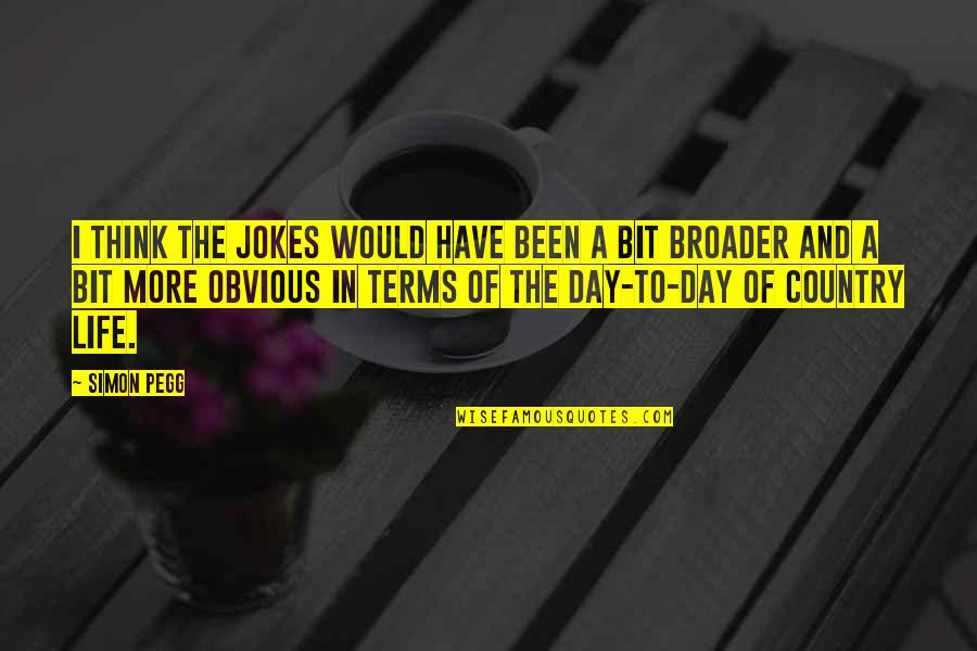Country Terms And Quotes By Simon Pegg: I think the jokes would have been a Country Terms And Quotes By Simon Pegg: I think the jokes would have been a
