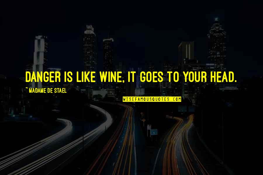Country Thang Love Quotes By Madame De Stael: Danger is like wine, it goes to your