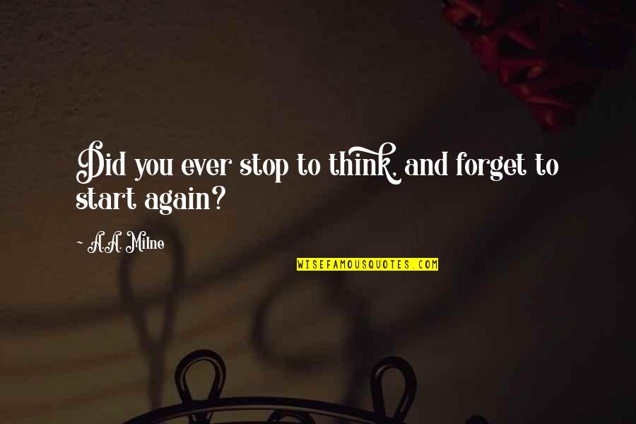 Country That Starts Quotes By A.A. Milne: Did you ever stop to think, and forget
